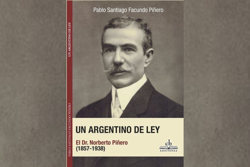 Portada de “Un argentino de ley, el Dr. Norberto Piñero (1857-1938)”, libro dePablo Santiago Facundo Piñero. Foto: Gentileza CB Ediciones